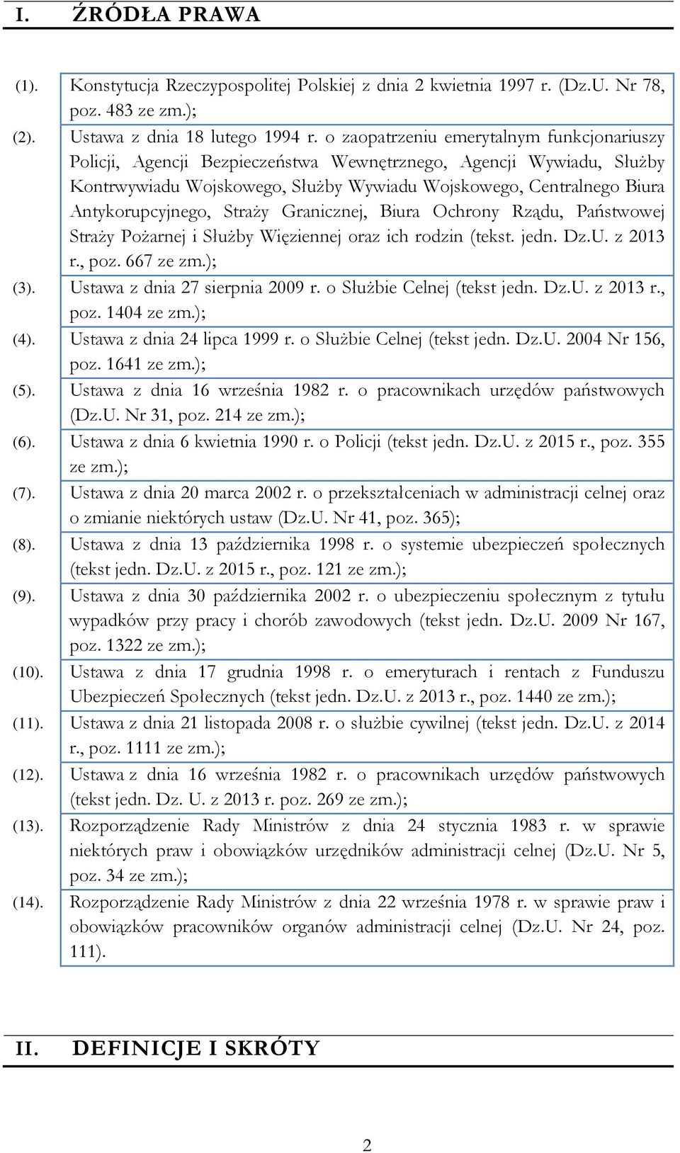 Antykorupcyjnego, Straży Granicznej, Biura Ochrony Rządu, Państwowej Straży Pożarnej i Służby Więziennej oraz ich rodzin (tekst. jedn. Dz.U. z 2013 r., poz. 667 ze zm.); (3).