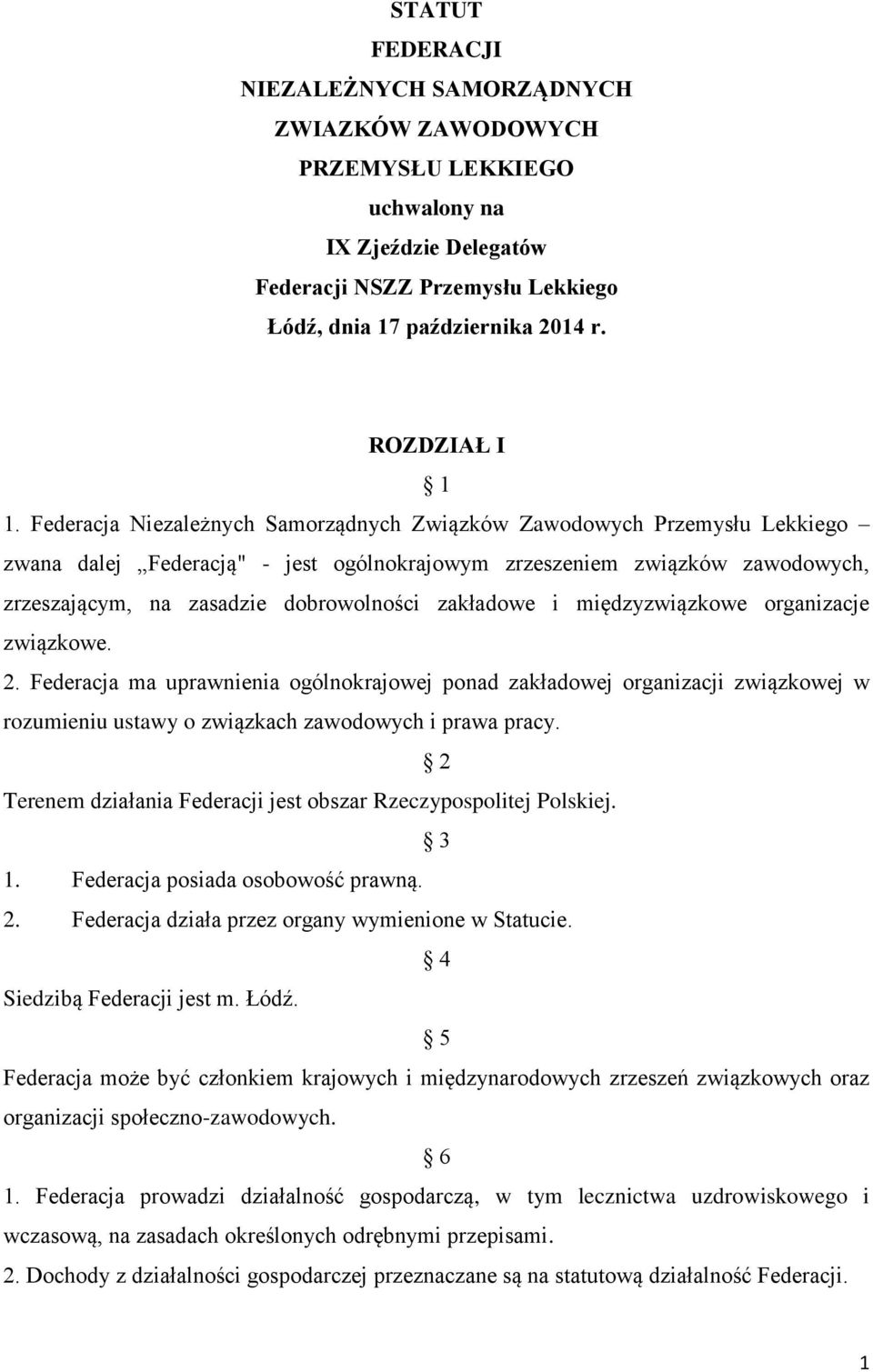 Federacja Niezależnych Samorządnych Związków Zawodowych Przemysłu Lekkiego zwana dalej Federacją" - jest ogólnokrajowym zrzeszeniem związków zawodowych, zrzeszającym, na zasadzie dobrowolności