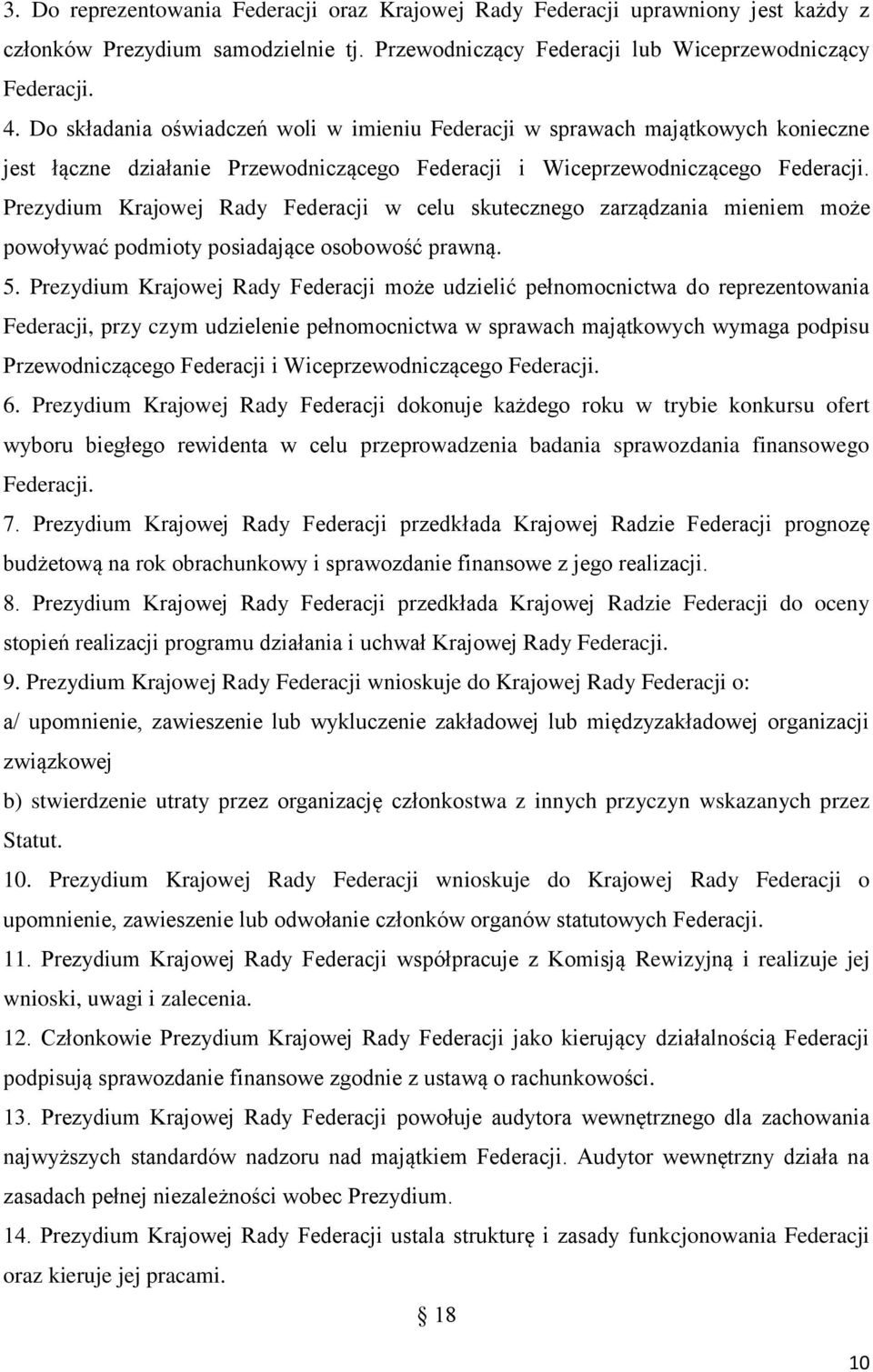 Prezydium Krajowej Rady Federacji w celu skutecznego zarządzania mieniem może powoływać podmioty posiadające osobowość prawną. 5.