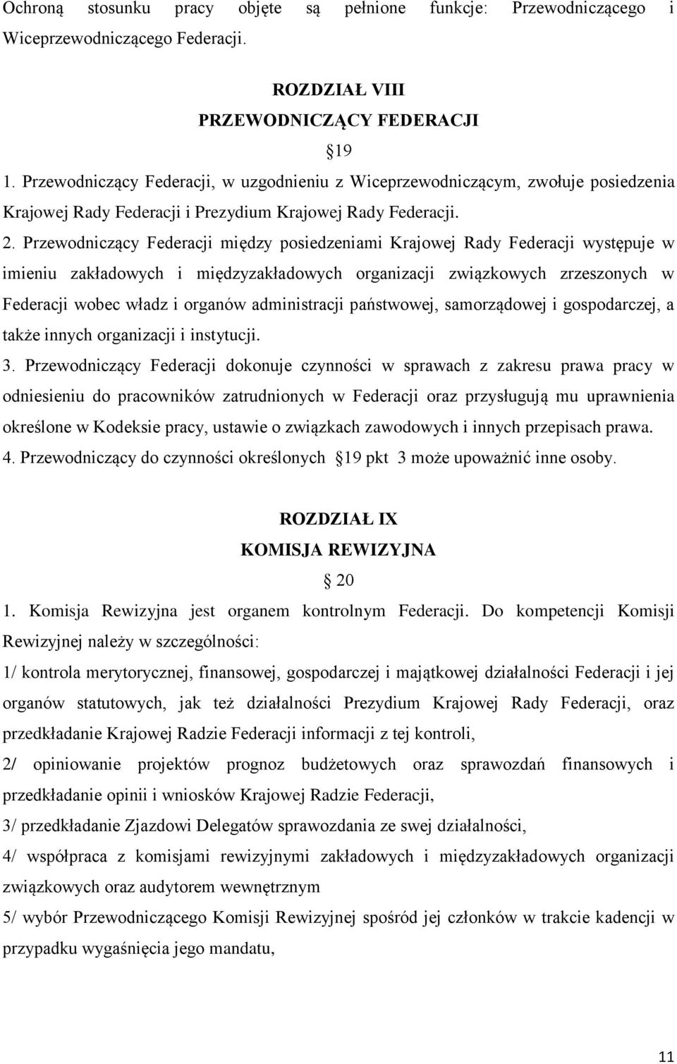 Przewodniczący Federacji między posiedzeniami Krajowej Rady Federacji występuje w imieniu zakładowych i międzyzakładowych organizacji związkowych zrzeszonych w Federacji wobec władz i organów