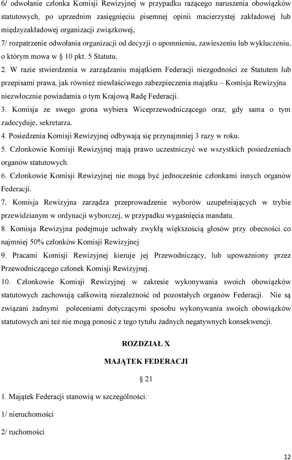 W razie stwierdzenia w zarządzaniu majątkiem Federacji niezgodności ze Statutem lub przepisami prawa, jak również niewłaściwego zabezpieczenia majątku Komisja Rewizyjna niezwłocznie powiadamia o tym