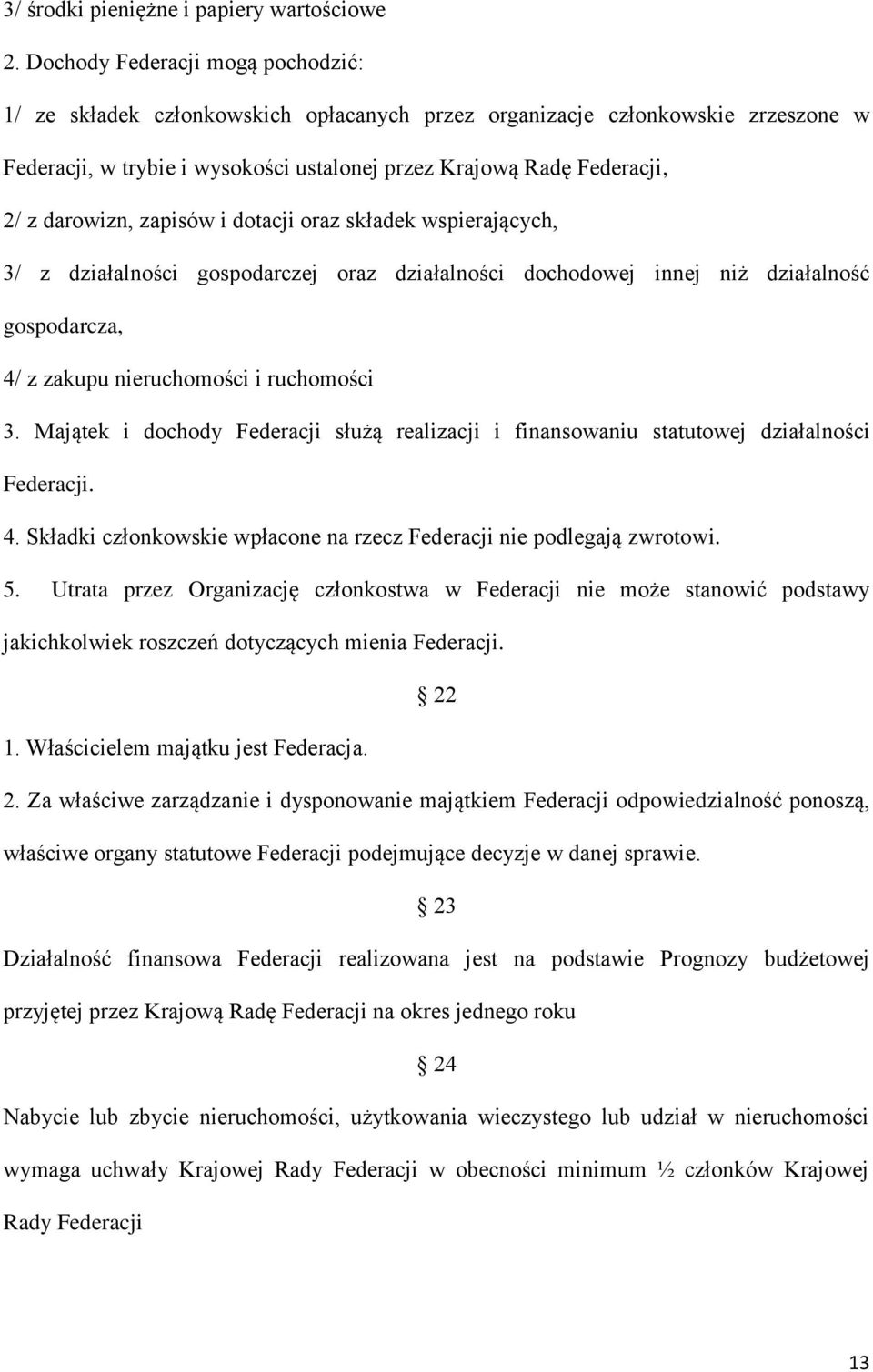 darowizn, zapisów i dotacji oraz składek wspierających, 3/ z działalności gospodarczej oraz działalności dochodowej innej niż działalność gospodarcza, 4/ z zakupu nieruchomości i ruchomości 3.