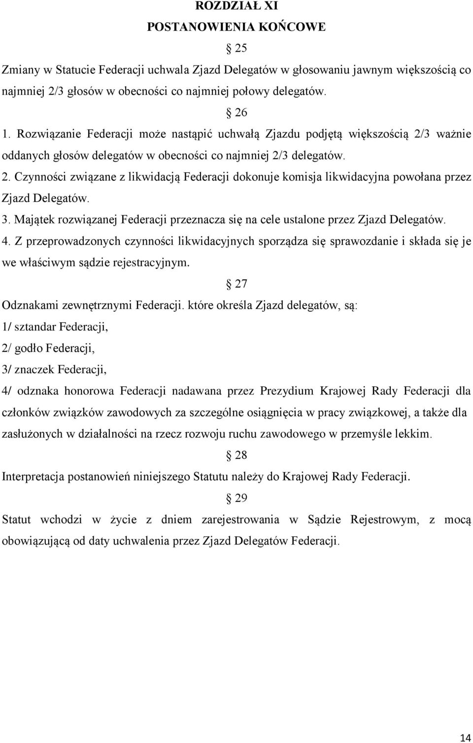 3. Majątek rozwiązanej Federacji przeznacza się na cele ustalone przez Zjazd Delegatów. 4.