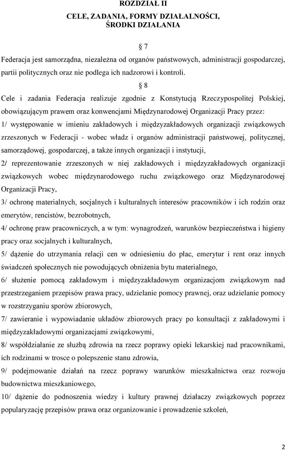 8 Cele i zadania Federacja realizuje zgodnie z Konstytucją Rzeczypospolitej Polskiej, obowiązującym prawem oraz konwencjami Międzynarodowej Organizacji Pracy przez: 1/ występowanie w imieniu