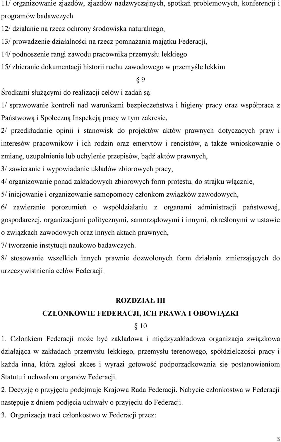 realizacji celów i zadań są: 1/ sprawowanie kontroli nad warunkami bezpieczeństwa i higieny pracy oraz współpraca z Państwową i Społeczną Inspekcją pracy w tym zakresie, 2/ przedkładanie opinii i