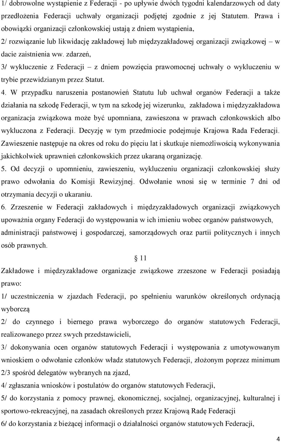 zdarzeń, 3/ wykluczenie z Federacji z dniem powzięcia prawomocnej uchwały o wykluczeniu w trybie przewidzianym przez Statut. 4.