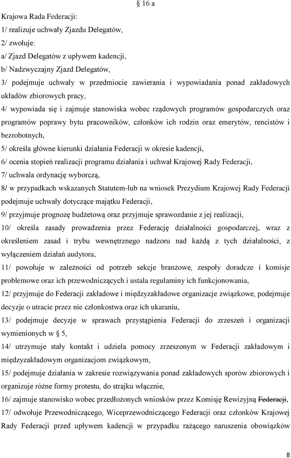 oraz emerytów, rencistów i bezrobotnych, 5/ określa główne kierunki działania Federacji w okresie kadencji, 6/ ocenia stopień realizacji programu działania i uchwał Krajowej Rady Federacji, 7/