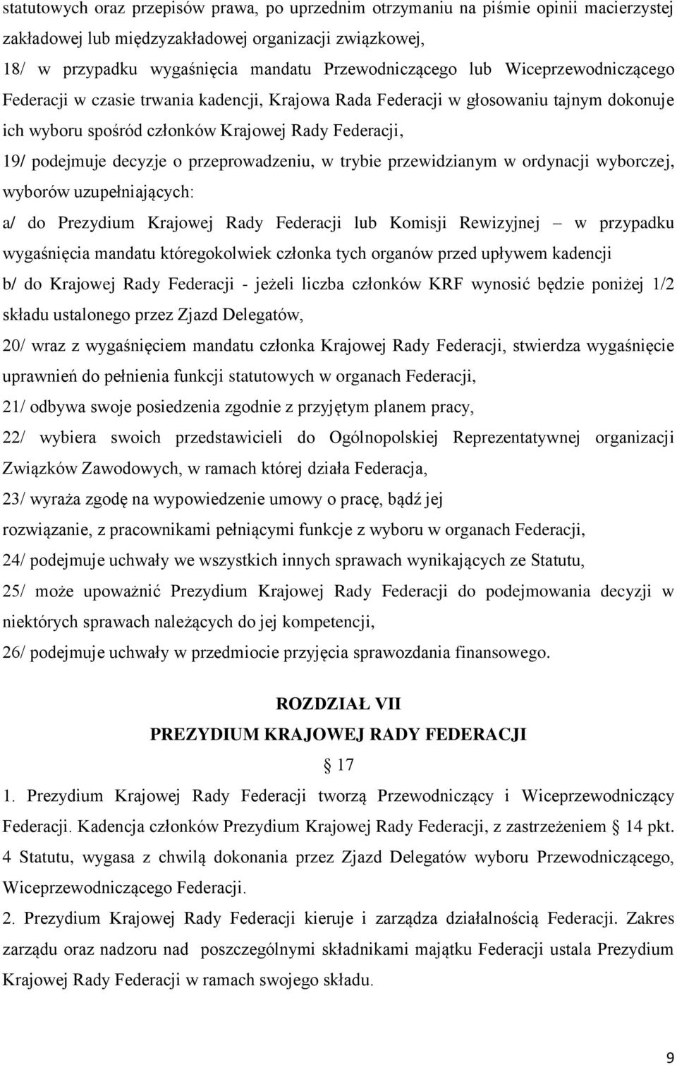 przeprowadzeniu, w trybie przewidzianym w ordynacji wyborczej, wyborów uzupełniających: a/ do Prezydium Krajowej Rady Federacji lub Komisji Rewizyjnej w przypadku wygaśnięcia mandatu któregokolwiek