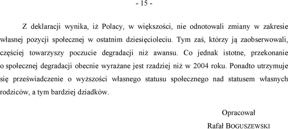 Co jednak istotne, przekonanie o społecznej degradacji obecnie wyrażane jest rzadziej niż w 2004 roku.