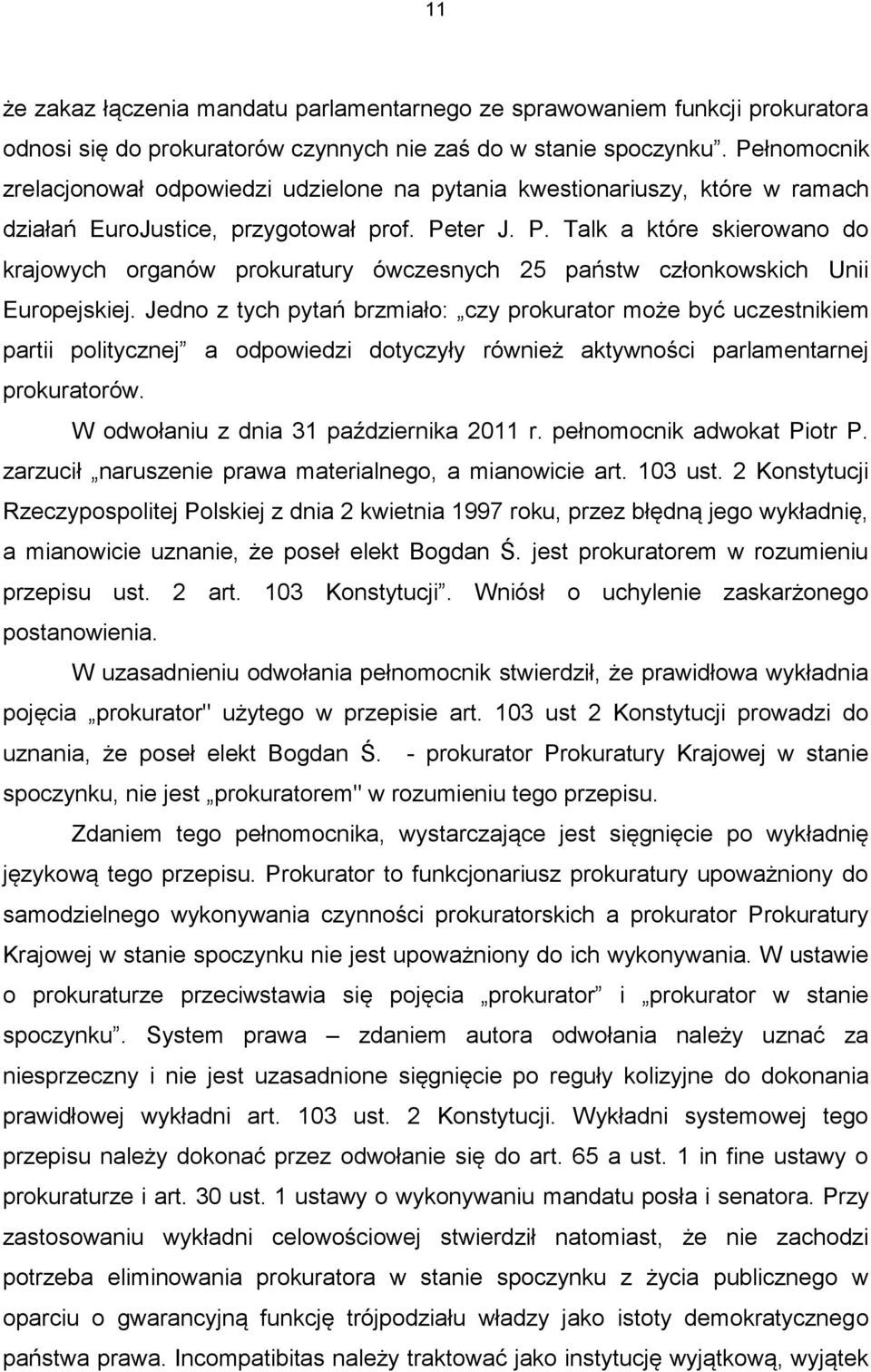 ter J. P. Talk a które skierowano do krajowych organów prokuratury ówczesnych 25 państw członkowskich Unii Europejskiej.