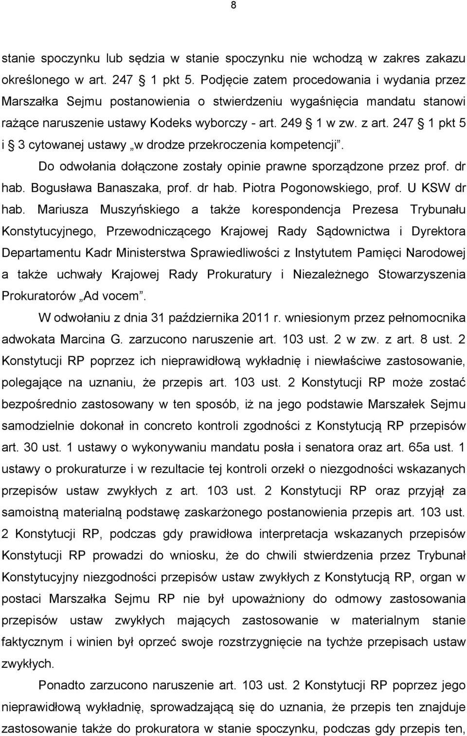 247 1 pkt 5 i 3 cytowanej ustawy w drodze przekroczenia kompetencji. Do odwołania dołączone zostały opinie prawne sporządzone przez prof. dr hab. Bogusława Banaszaka, prof. dr hab. Piotra Pogonowskiego, prof.