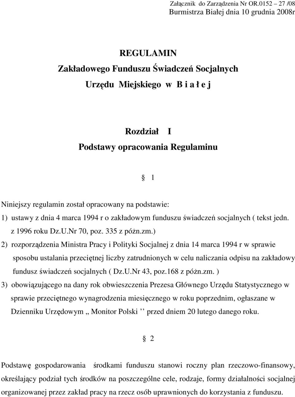 regulamin został opracowany na podstawie: 1) ustawy z dnia 4 marca 1994 r o zakładowym funduszu świadczeń socjalnych ( tekst jedn. z 1996 roku Dz.U.Nr 70, poz. 335 z póżn.zm.