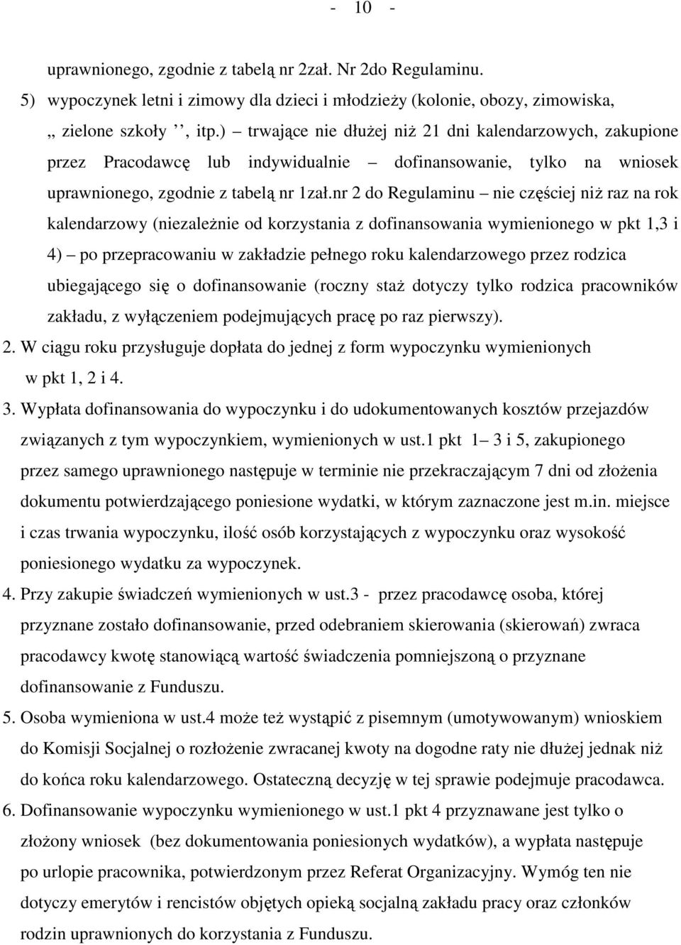 nr 2 do Regulaminu nie częściej niż raz na rok kalendarzowy (niezależnie od korzystania z dofinansowania wymienionego w pkt 1,3 i 4) po przepracowaniu w zakładzie pełnego roku kalendarzowego przez