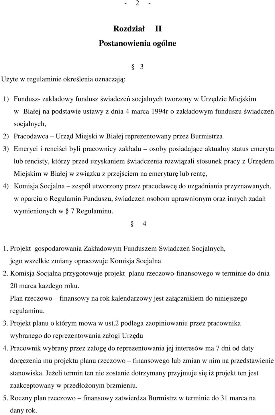 status emeryta lub rencisty, którzy przed uzyskaniem świadczenia rozwiązali stosunek pracy z Urzędem Miejskim w Białej w związku z przejściem na emeryturę lub rentę, 4) Komisja Socjalna zespół