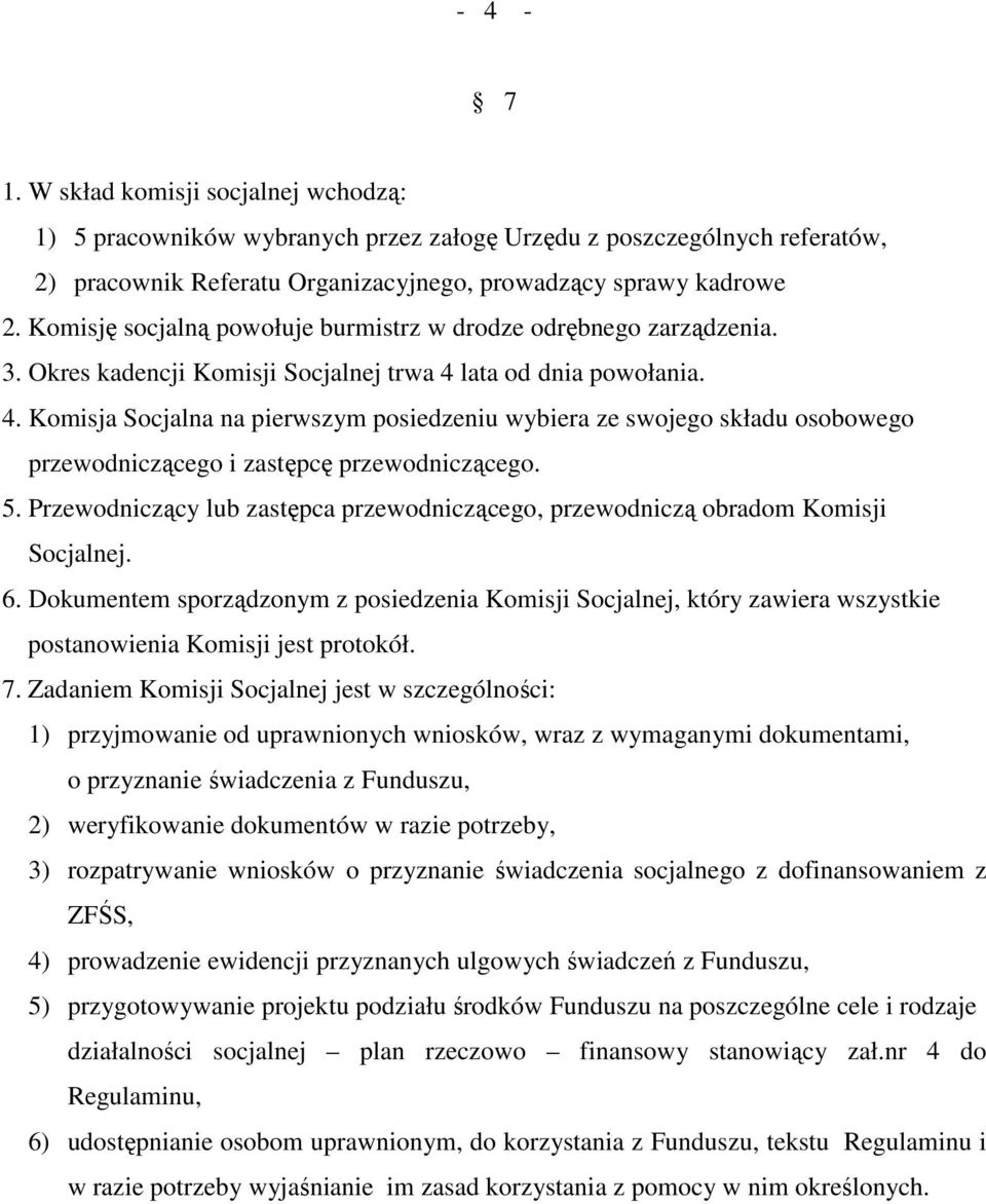 lata od dnia powołania. 4. Komisja Socjalna na pierwszym posiedzeniu wybiera ze swojego składu osobowego przewodniczącego i zastępcę przewodniczącego. 5.