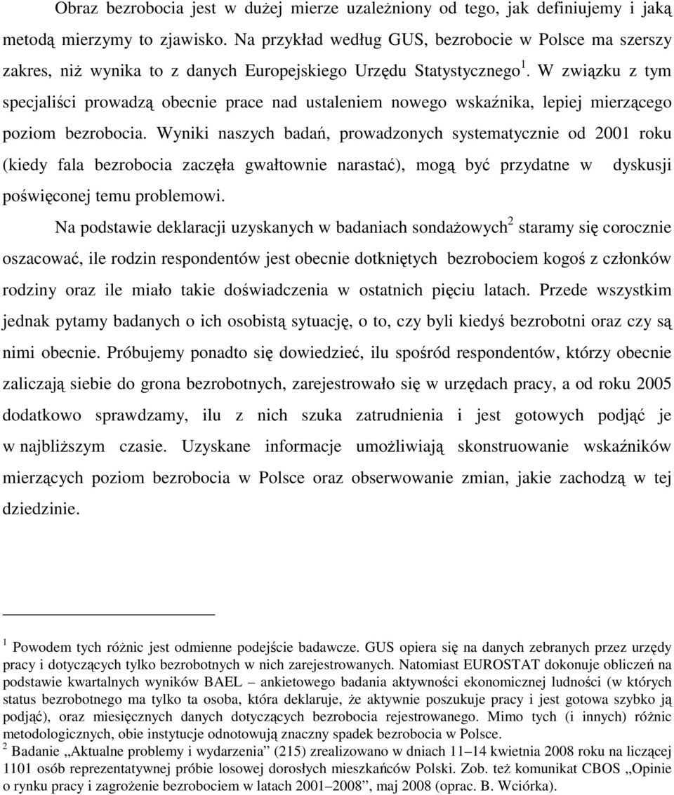 W związku z tym specjaliści prowadzą obecnie prace nad ustaleniem nowego wskaźnika, lepiej mierzącego poziom bezrobocia.