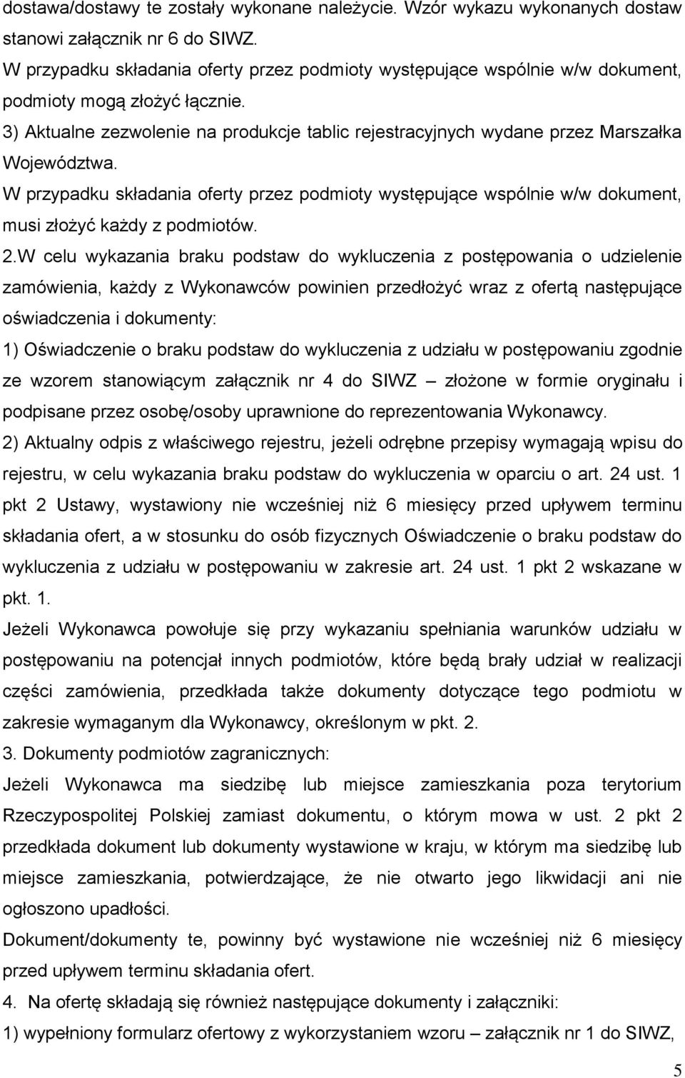 3) Aktualne zezwolenie na produkcje tablic rejestracyjnych wydane przez Marszałka Województwa.