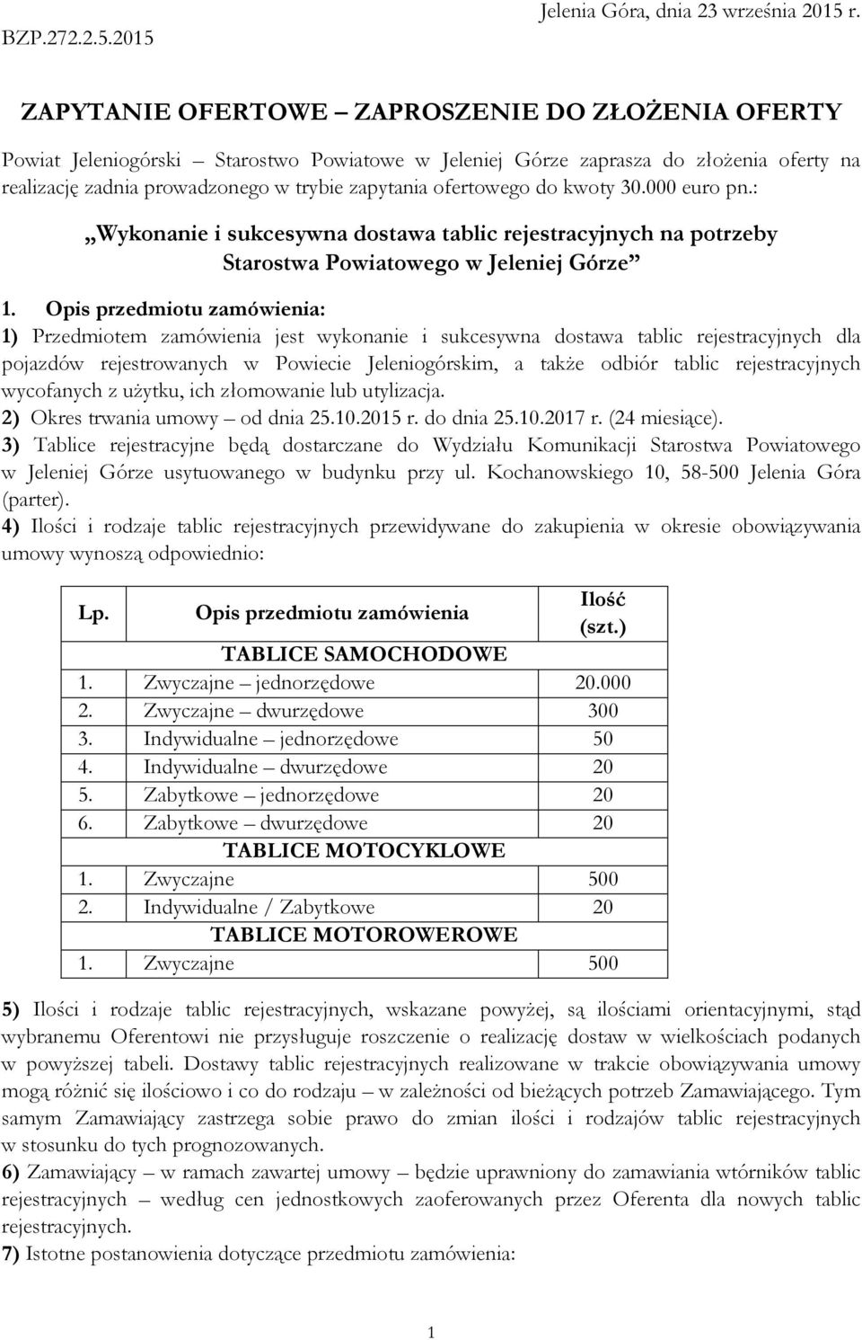 do kwoty 30.000 euro pn.: Wykonanie i sukcesywna dostawa tablic rejestracyjnych na potrzeby Starostwa Powiatowego w Jeleniej Górze 1.
