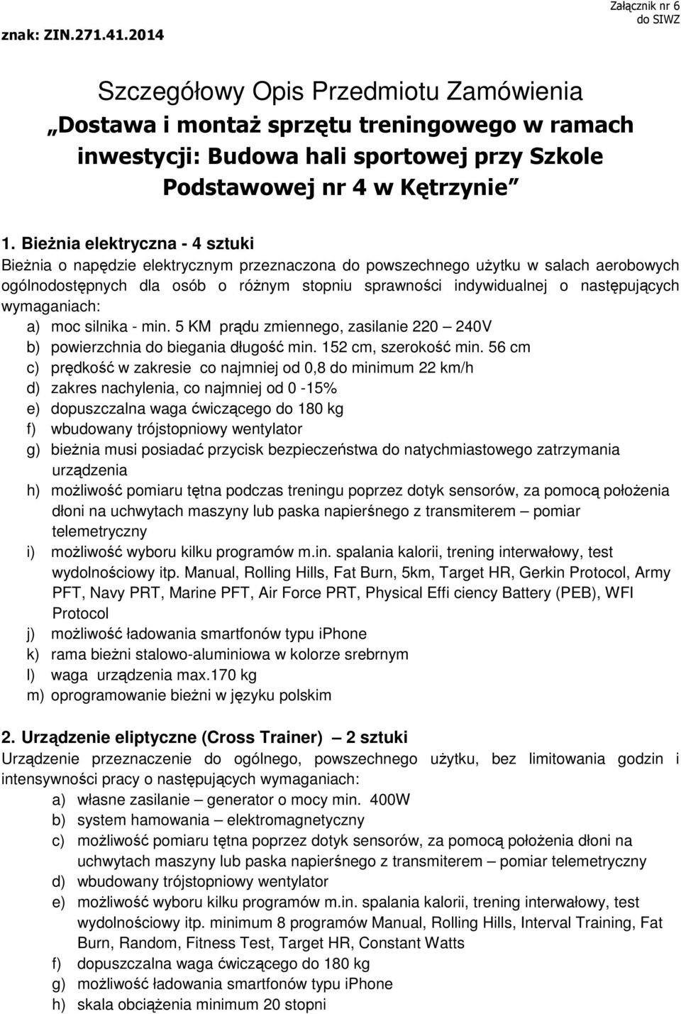 BieŜnia elektryczna - 4 sztuki BieŜnia o napędzie elektrycznym przeznaczona do powszechnego uŝytku w salach aerobowych ogólnodostępnych dla osób o róŝnym stopniu sprawności indywidualnej o