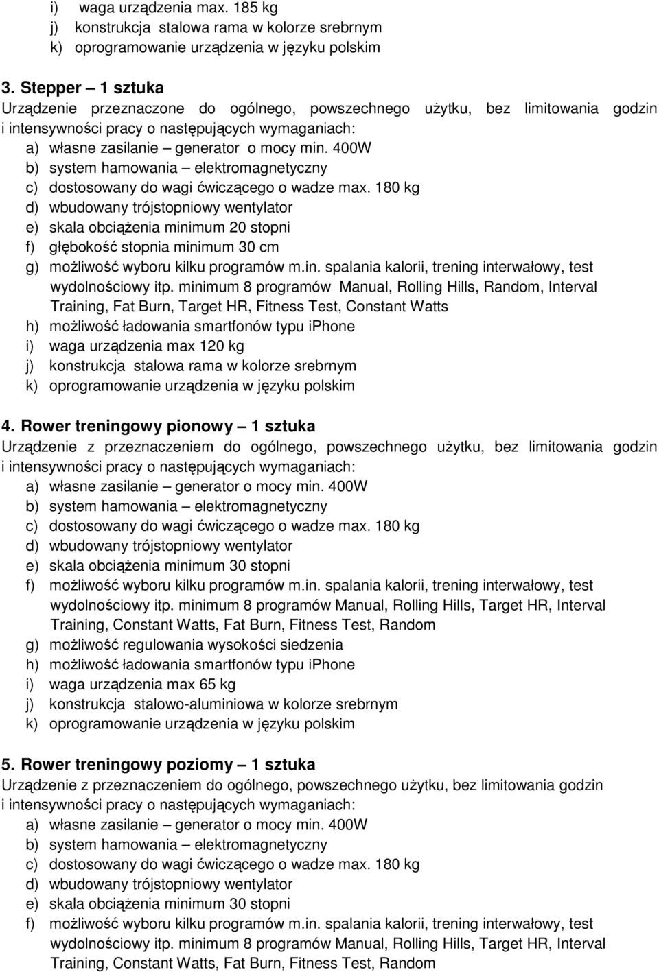 400W b) system hamowania elektromagnetyczny c) dostosowany do wagi ćwiczącego o wadze max.