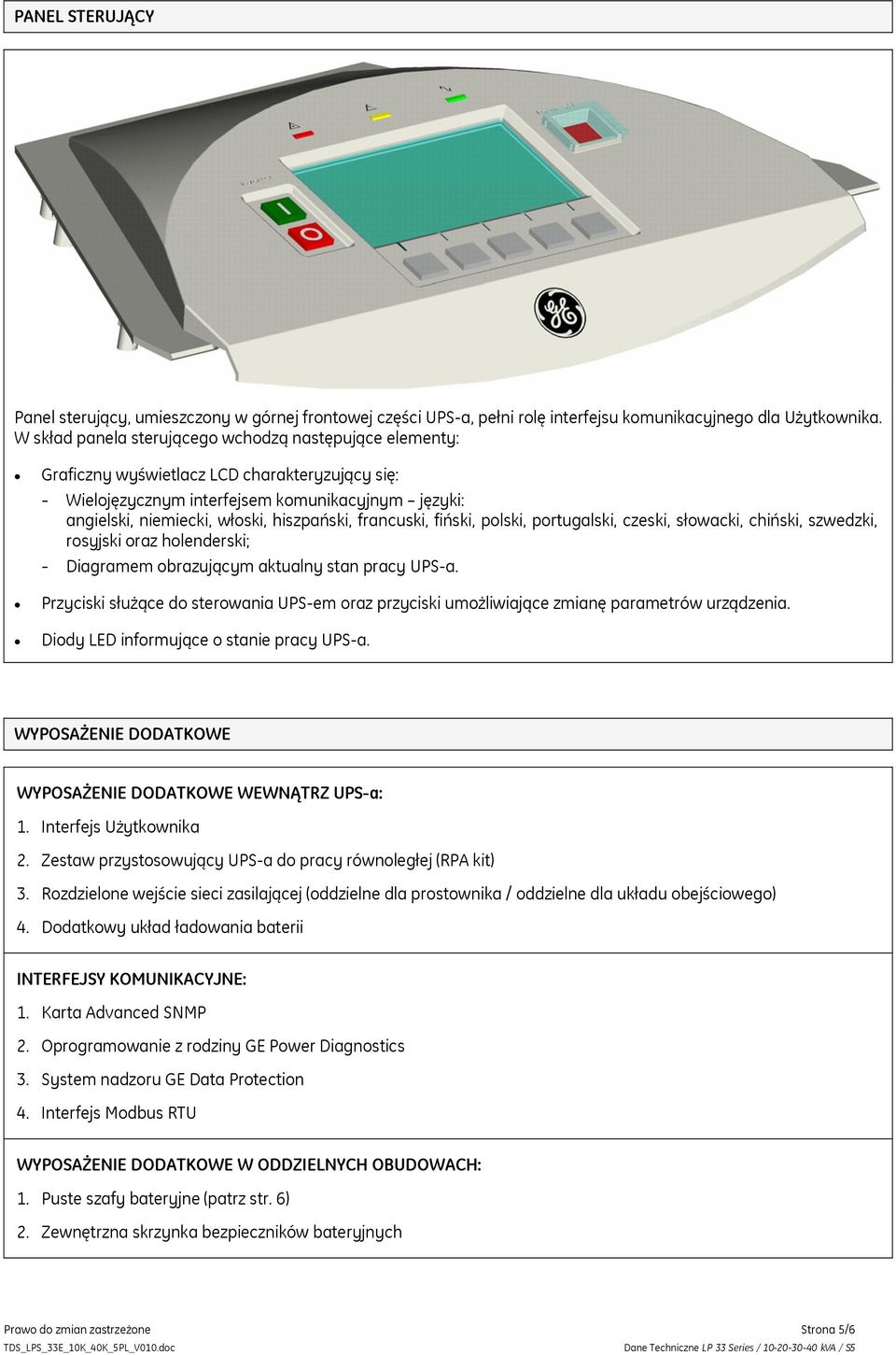 francuski, fiński, polski, portugalski, czeski, słowacki, chiński, szwedzki, rosyjski oraz holenderski; Diagramem obrazującym aktualny stan pracy UPS-a.