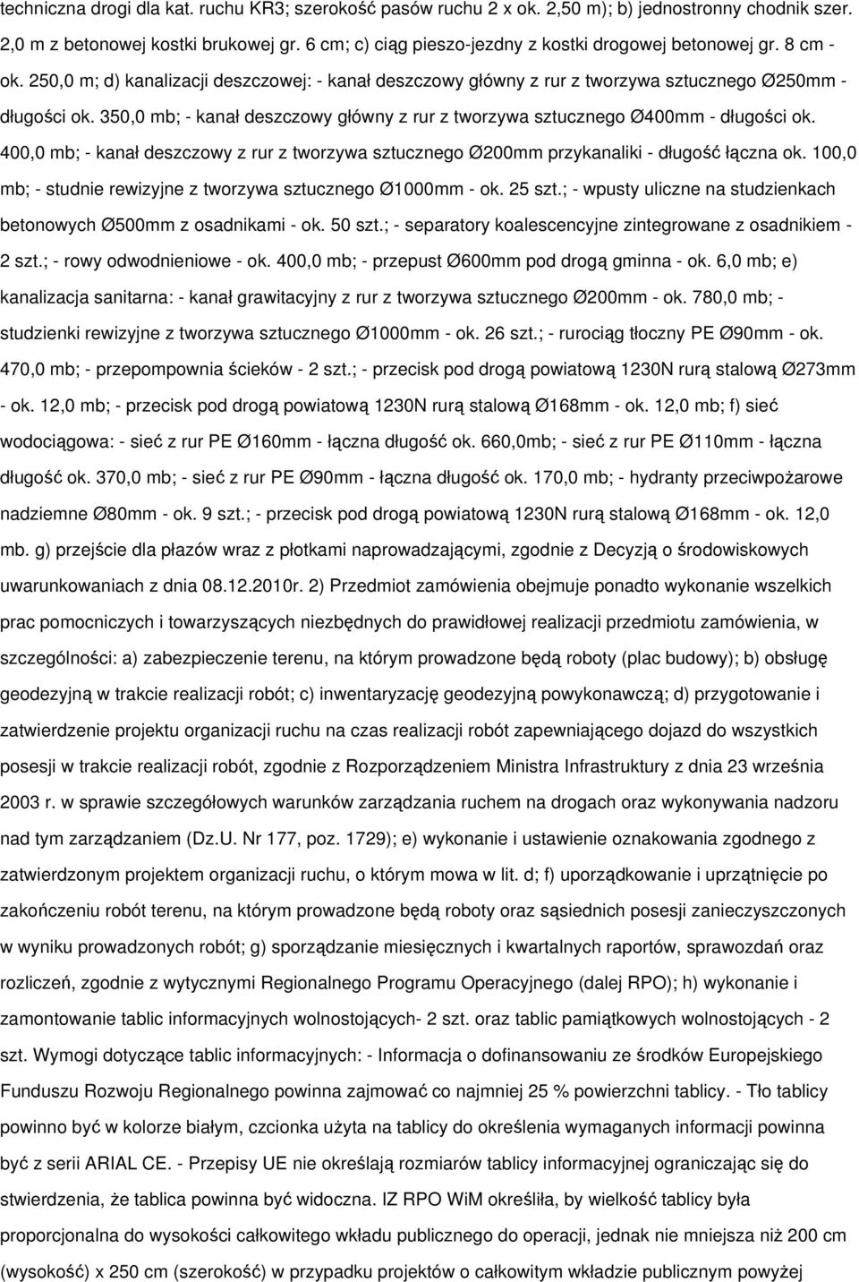 350,0 mb; - kanał deszczowy główny z rur z tworzywa sztucznego Ø400mm - długości ok. 400,0 mb; - kanał deszczowy z rur z tworzywa sztucznego Ø200mm przykanaliki - długość łączna ok.