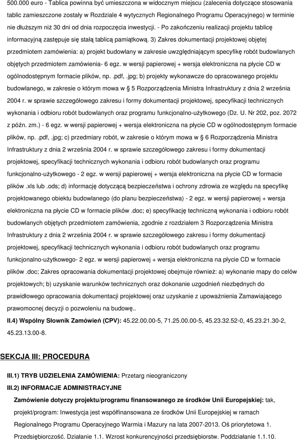 3) Zakres dokumentacji projektowej objętej przedmiotem zamówienia: a) projekt budowlany w zakresie uwzględniającym specyfikę robót budowlanych objętych przedmiotem zamówienia- 6 egz.