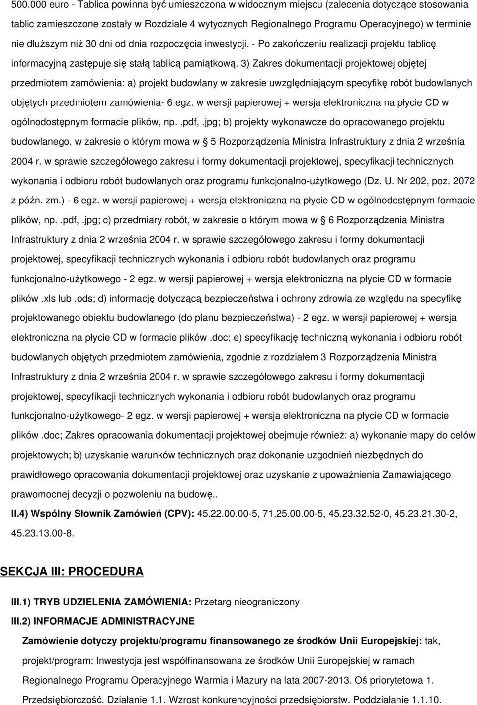 3) Zakres dokumentacji projektowej objętej przedmiotem zamówienia: a) projekt budowlany w zakresie uwzględniającym specyfikę robót budowlanych objętych przedmiotem zamówienia- 6 egz.