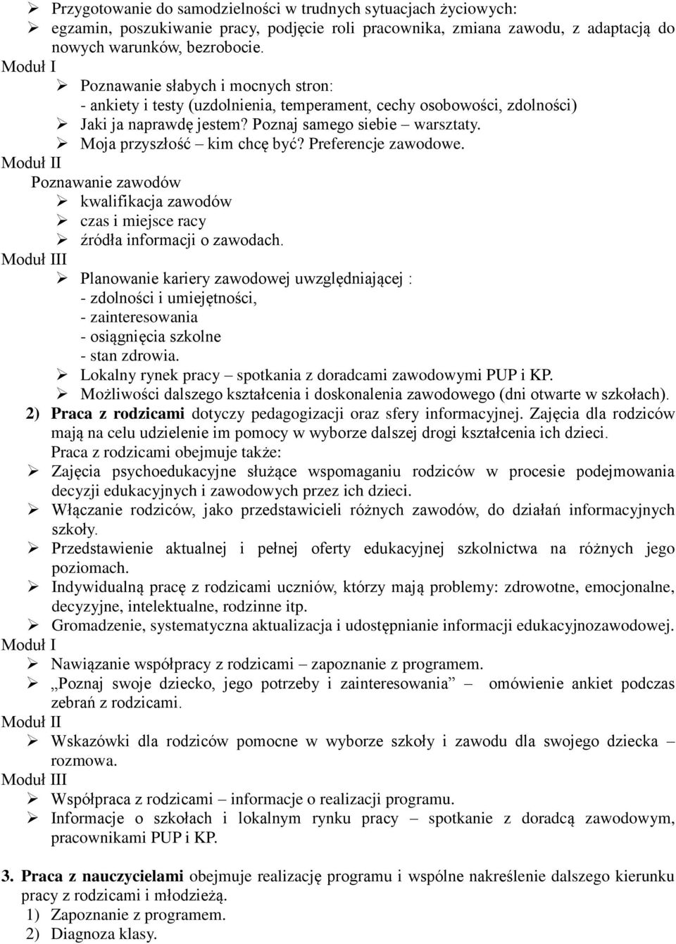 Moja przyszłość kim chcę być? Preferencje zawodowe. Moduł II Poznawanie zawodów kwalifikacja zawodów czas i miejsce racy źródła informacji o zawodach.