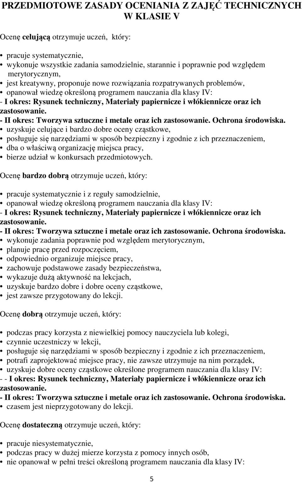 papiernicze i włókiennicze oraz ich zastosowanie. - II okres: Tworzywa sztuczne i metale oraz ich zastosowanie. Ochrona środowiska.