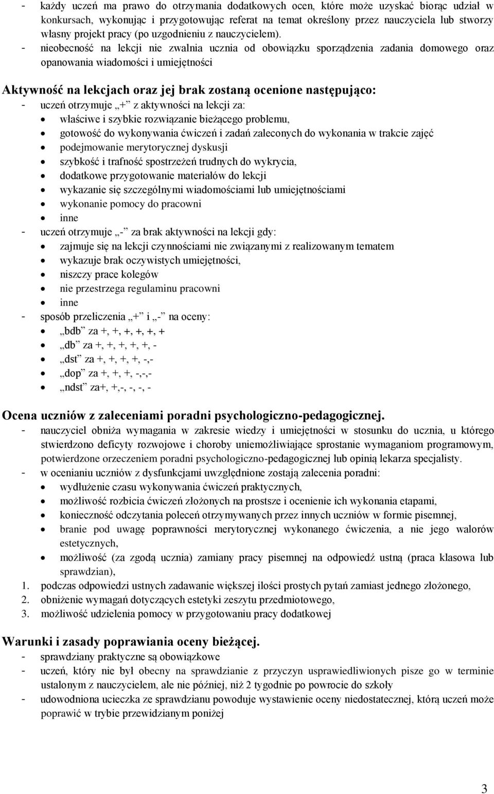 - nieobecność na lekcji nie zwalnia ucznia od obowiązku sporządzenia zadania domowego oraz opanowania wiadomości i umiejętności Aktywność na lekcjach oraz jej brak zostaną ocenione następująco: -