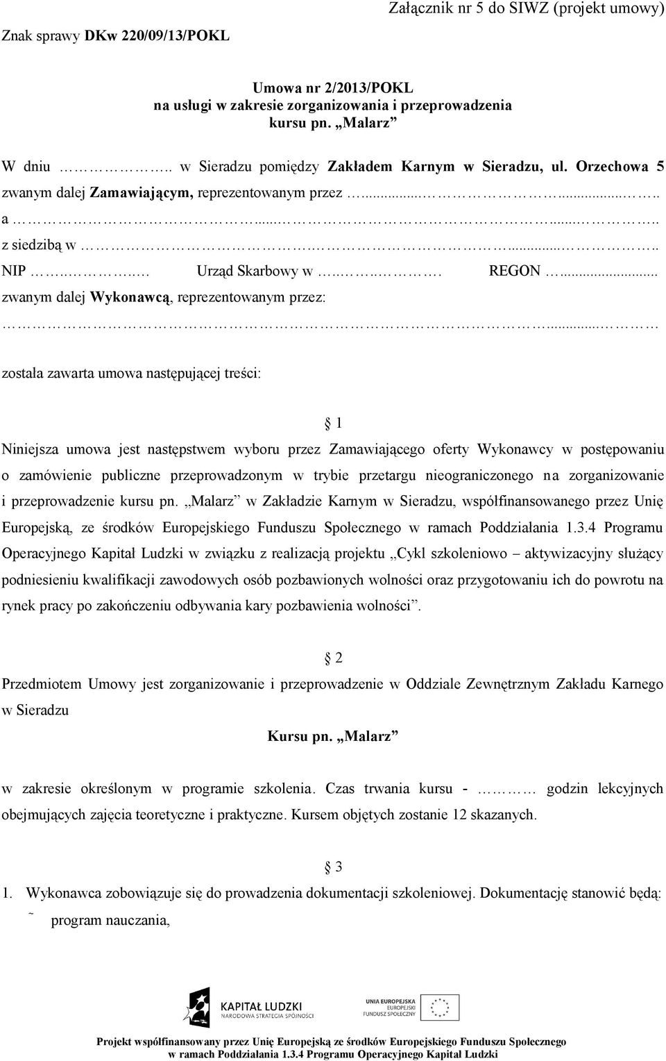 .. zwanym dalej Wykonawcą, reprezentowanym przez:.