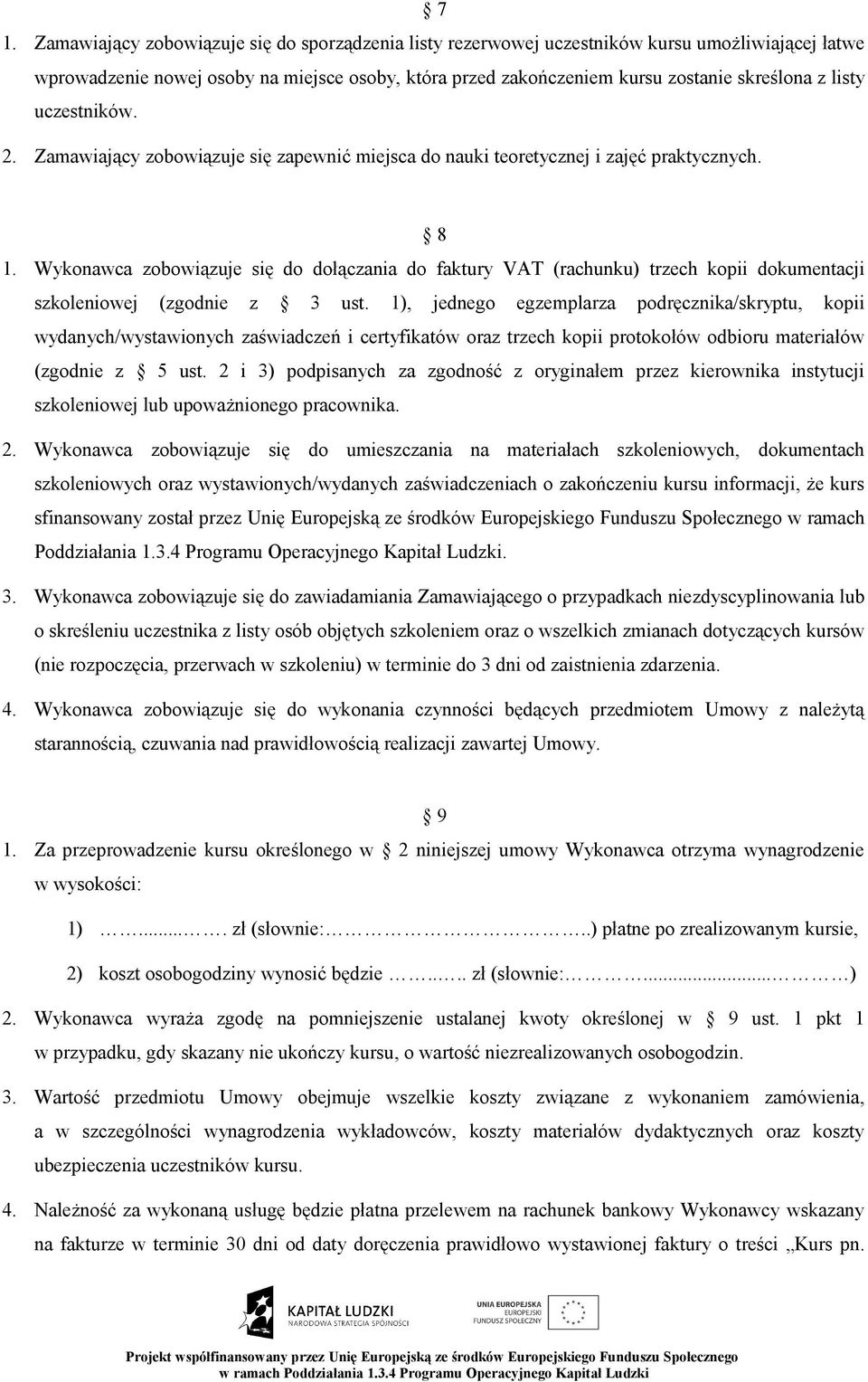 Wykonawca zobowiązuje się do dołączania do faktury VAT (rachunku) trzech kopii dokumentacji szkoleniowej (zgodnie z 3 ust.