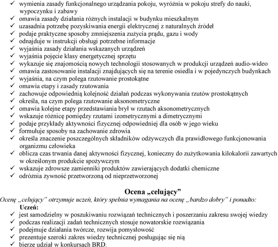 wskazanych urządzeń wyjaśnia pojęcie klasy energetycznej sprzętu wykazuje się znajomością nowych technologii stosowanych w produkcji urządzeń audio-wideo omawia zastosowanie instalacji znajdujących