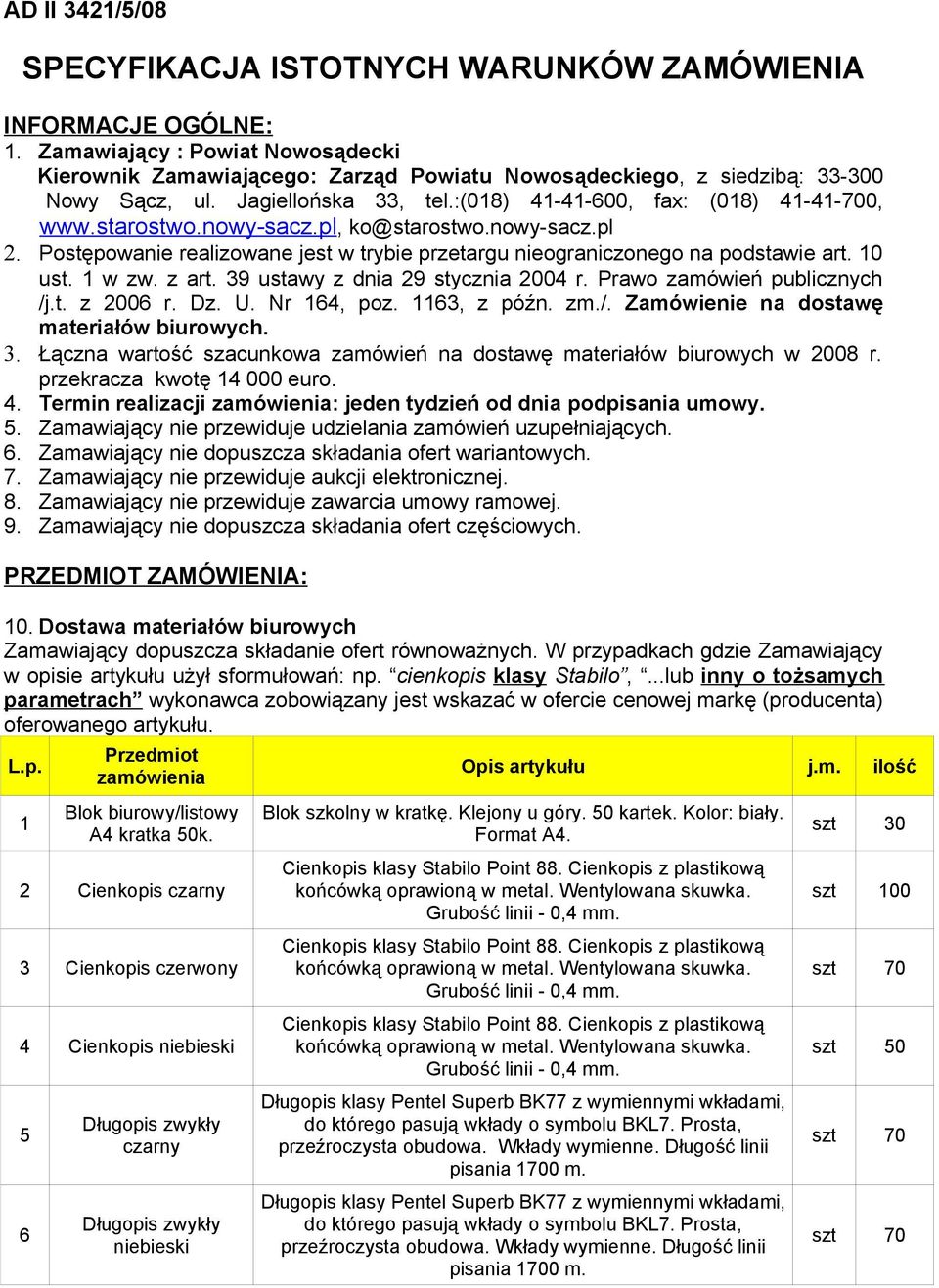 nowy-sacz.pl, ko@starostwo.nowy-sacz.pl 2. Postępowanie realizowane jest w trybie przetargu nieograniczonego na podstawie art. 10 ust. 1 w zw. z art. 39 ustawy z dnia 29 stycznia 2004 r.