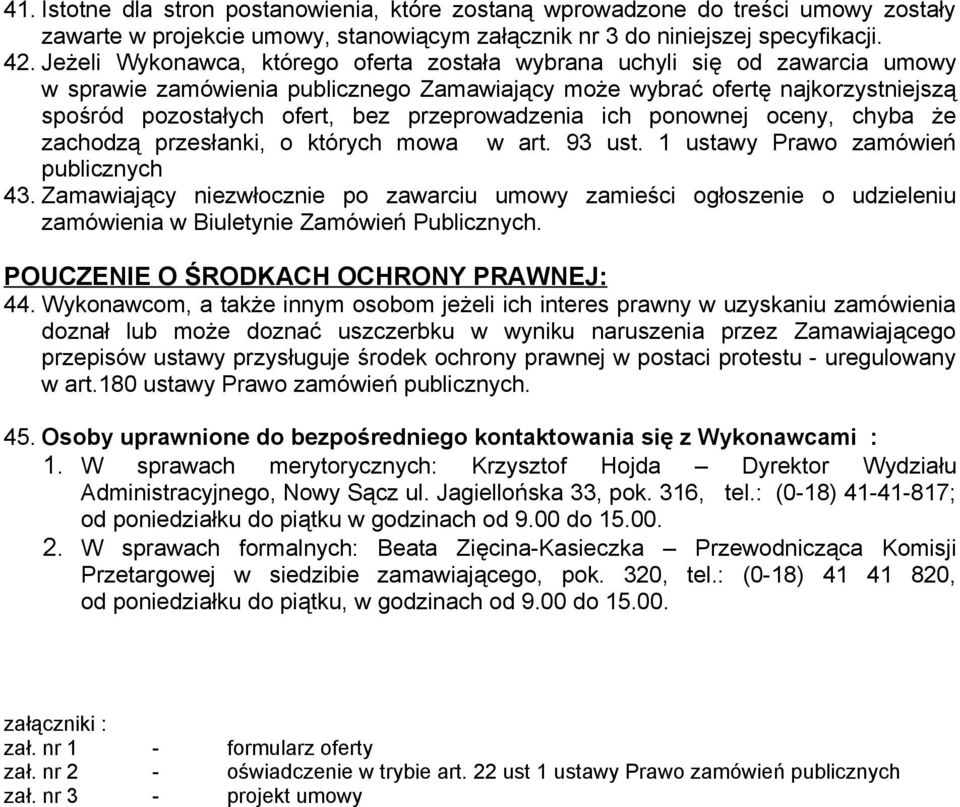 przeprowadzenia ich ponownej oceny, chyba że zachodzą przesłanki, o których mowa w art. 93 ust. 1 ustawy Prawo zamówień publicznych 43.