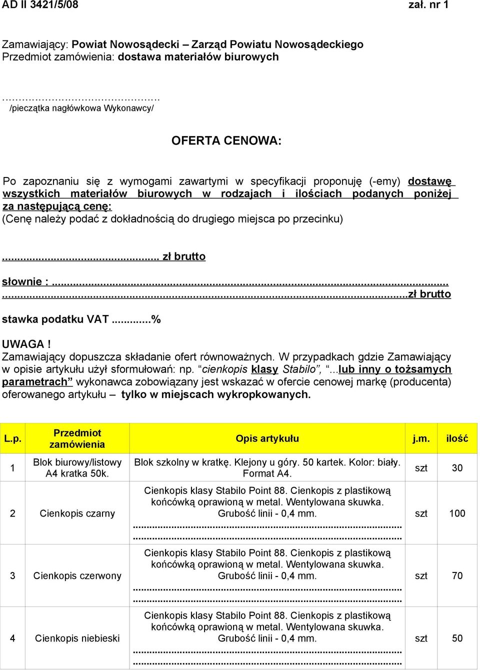 poniżej za następującą cenę: (Cenę należy podać z dokładnością do drugiego miejsca po przecinku)... zł brutto słownie :......zł brutto stawka podatku VAT...% UWAGA!