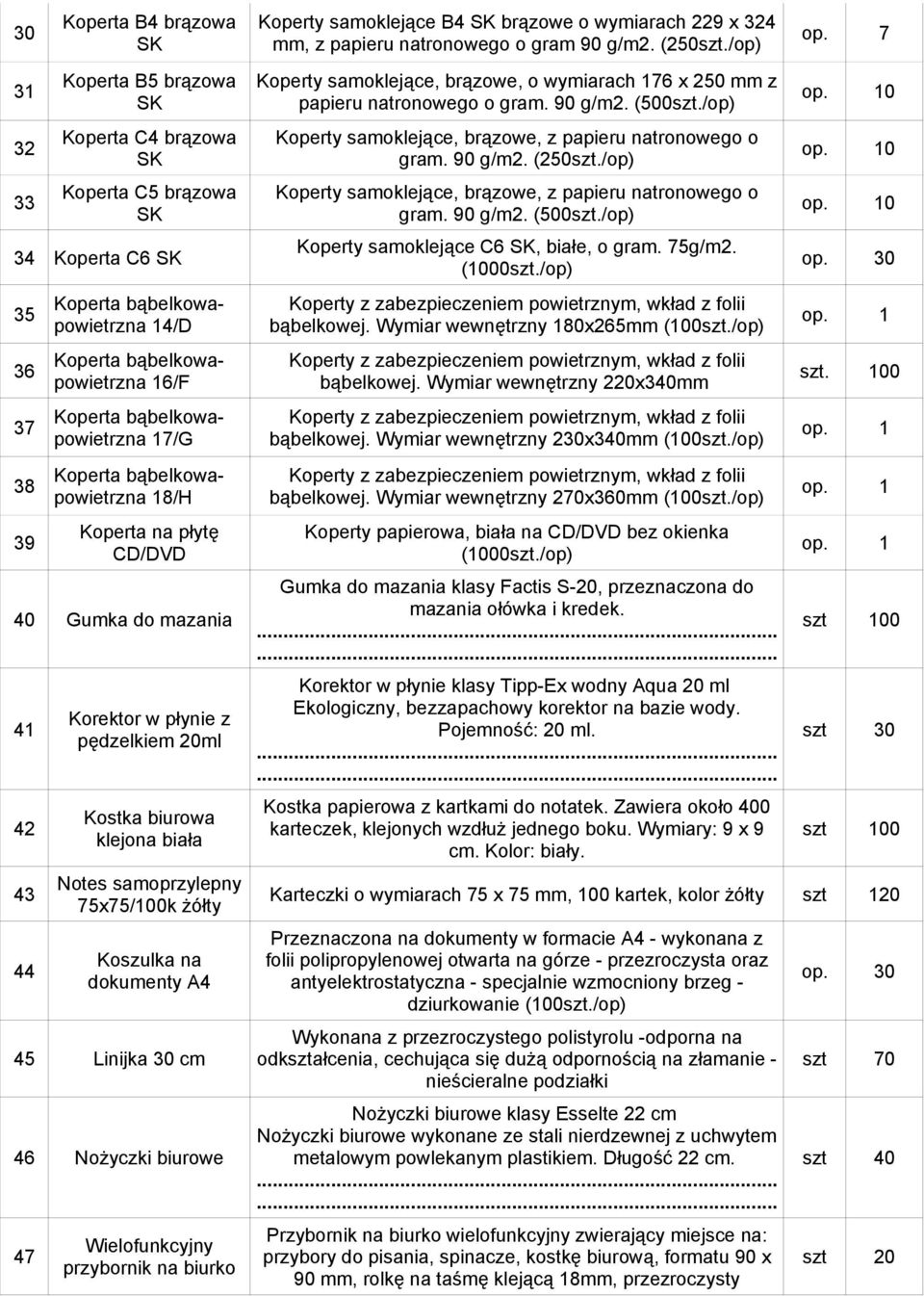 samoprzylepny 75x75/100k żółty Koszulka na dokumenty A4 45 Linijka 30 cm 46 Nożyczki biurowe 47 Wielofunkcyjny przybornik na biurko Koperty samoklejące B4 SK brązowe o wymiarach 229 x 324 mm, z