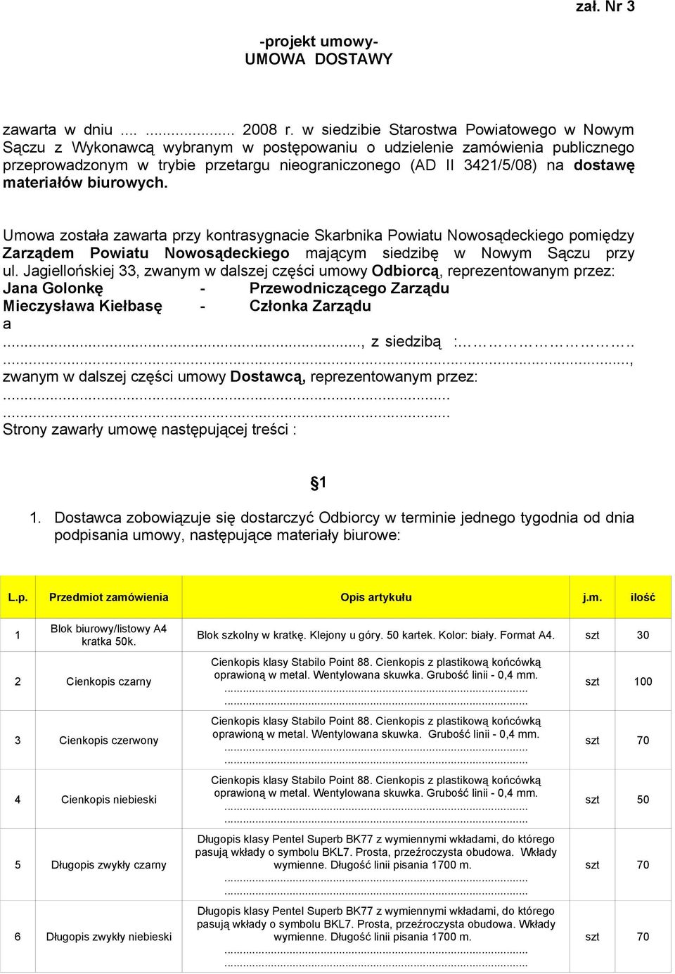dostawę materiałów biurowych. Umowa została zawarta przy kontrasygnacie Skarbnika Powiatu Nowosądeckiego pomiędzy Zarządem Powiatu Nowosądeckiego mającym siedzibę w Nowym Sączu przy ul.