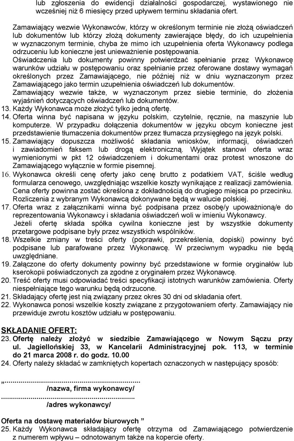 ich uzupełnienia oferta Wykonawcy podlega odrzuceniu lub konieczne jest unieważnienie postępowania.