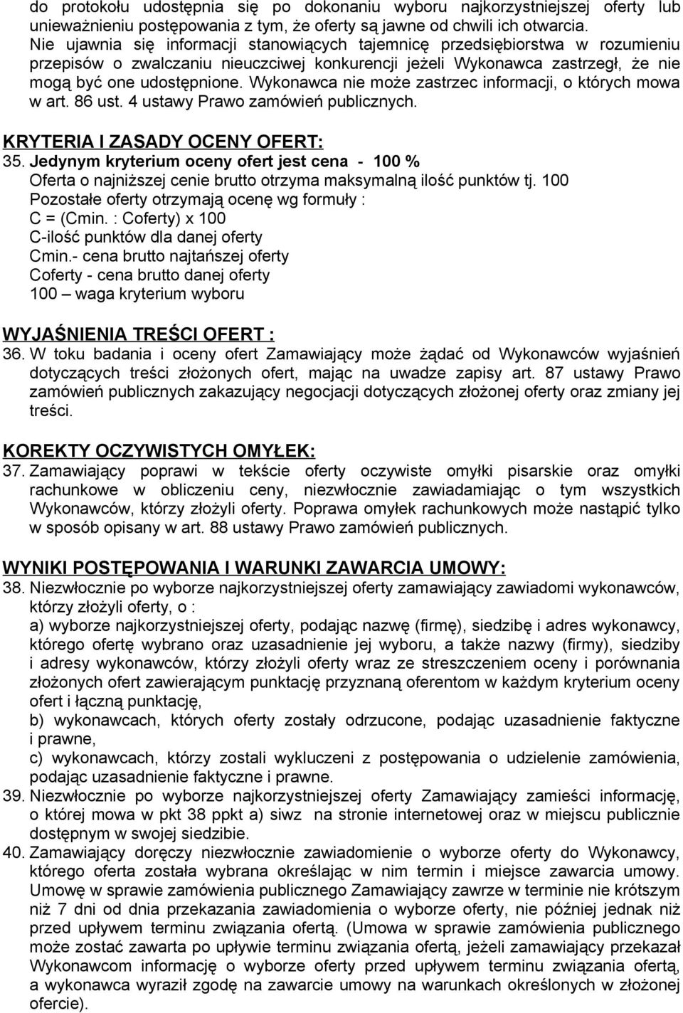 Wykonawca nie może zastrzec informacji, o których mowa w art. 86 ust. 4 ustawy Prawo zamówień publicznych. KRYTERIA I ZASADY OCENY OFERT: 35.
