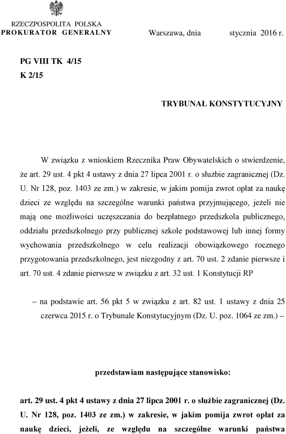 ) w zakresie, w jakim pomija zwrot opłat za naukę dzieci ze względu na szczególne warunki państwa przyjmującego, jeżeli nie mają one możliwości uczęszczania do bezpłatnego przedszkola publicznego,