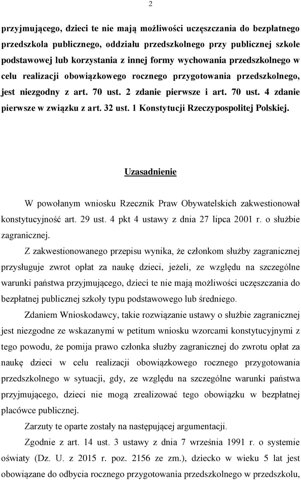 1 Konstytucji Rzeczypospolitej Polskiej. Uzasadnienie W powołanym wniosku Rzecznik Praw Obywatelskich zakwestionował konstytucyjność art. 29 ust. 4 pkt 4 ustawy z dnia 27 lipca 2001 r.