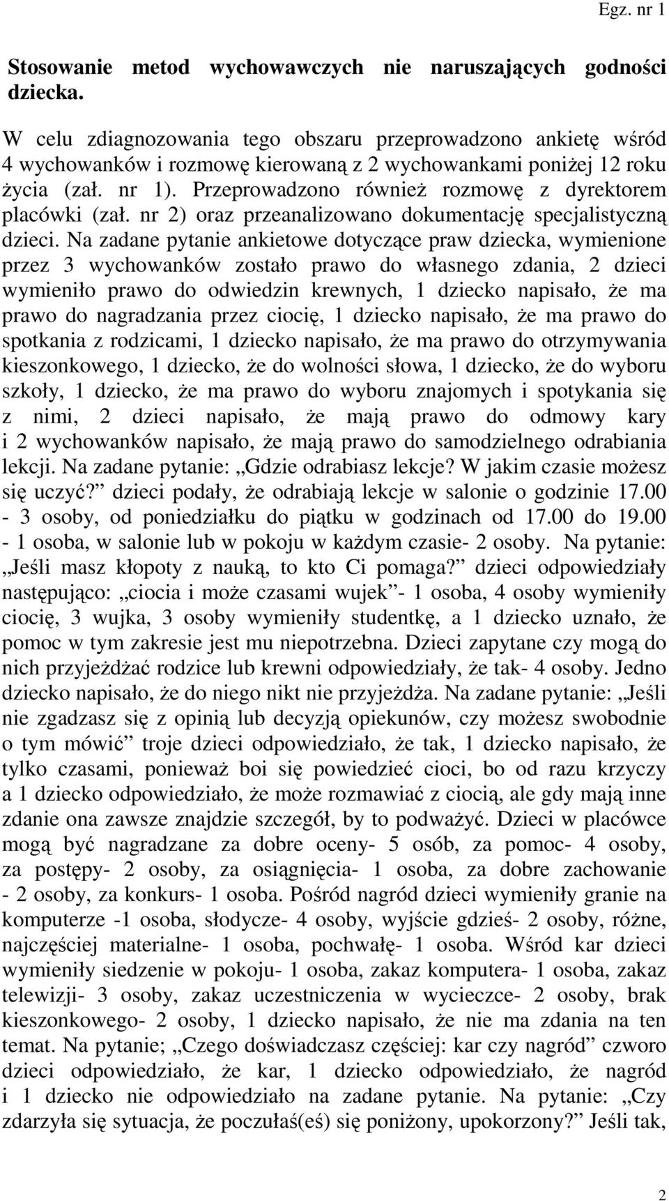 Przeprowadzono równieŝ rozmowę z dyrektorem placówki (zał. nr 2) oraz przeanalizowano dokumentację specjalistyczną dzieci.