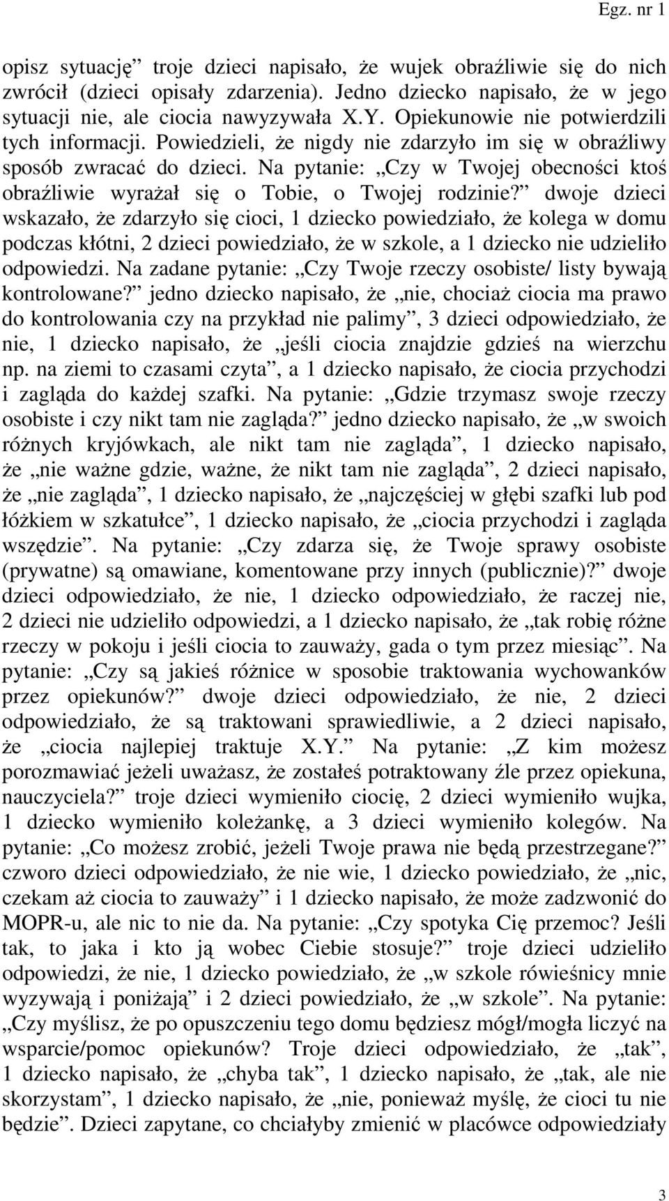 Na pytanie: Czy w Twojej obecności ktoś obraźliwie wyraŝał się o Tobie, o Twojej rodzinie?