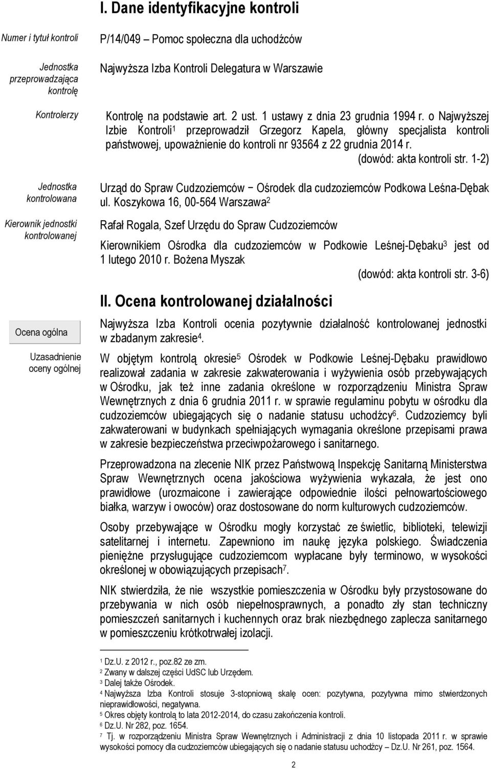 o Najwyższej Izbie Kontroli 1 przeprowadził Grzegorz Kapela, główny specjalista kontroli państwowej, upoważnienie do kontroli nr 93564 z 22 grudnia 2014 r. (dowód: akta kontroli str.