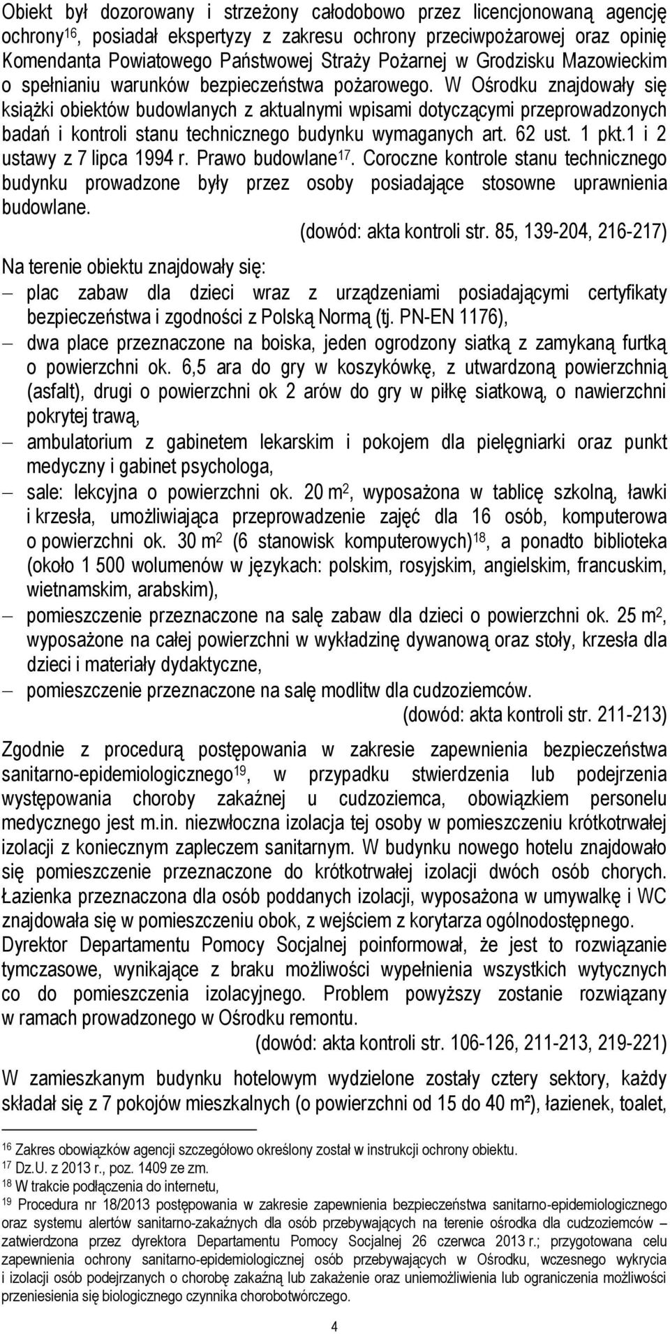 W Ośrodku znajdowały się książki obiektów budowlanych z aktualnymi wpisami dotyczącymi przeprowadzonych badań i kontroli stanu technicznego budynku wymaganych art. 62 ust. 1 pkt.