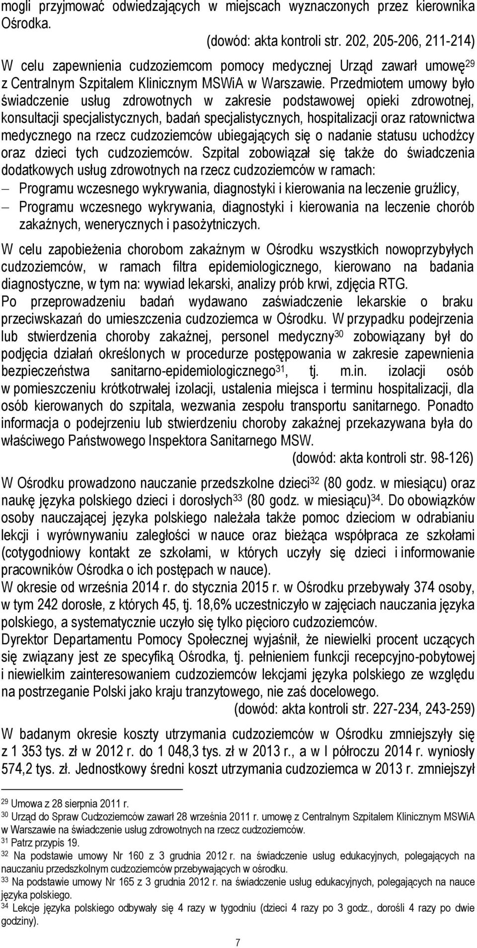 Przedmiotem umowy było świadczenie usług zdrowotnych w zakresie podstawowej opieki zdrowotnej, konsultacji specjalistycznych, badań specjalistycznych, hospitalizacji oraz ratownictwa medycznego na