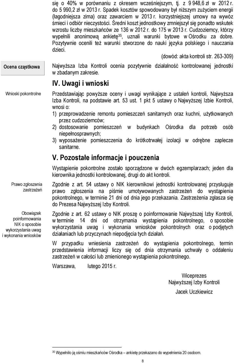 korzystniejszej umowy na wywóz śmieci i odbiór nieczystości. Średni koszt jednostkowy zmniejszył się ponadto wskutek wzrostu liczby mieszkańców ze 136 w 2012 r. do 175 w 2013 r.