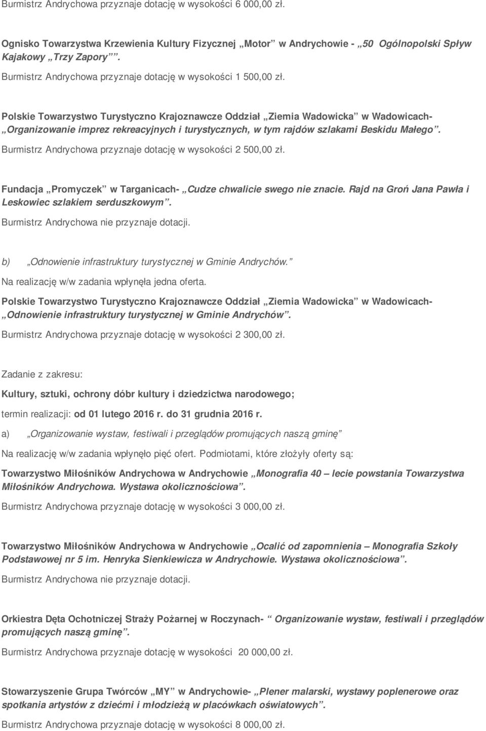 Polskie Towarzystwo Turystyczno Krajoznawcze Oddział Ziemia Wadowicka w Wadowicach- Organizowanie imprez rekreacyjnych i turystycznych, w tym rajdów szlakami Beskidu Małego.